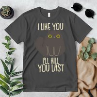 Funny Cat I Like You I'll Kill You Last Premium T-Shirt
