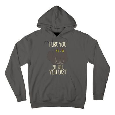 Funny Cat I Like You I'll Kill You Last Tall Hoodie