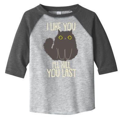 Funny Cat I Like You I'll Kill You Last Toddler Fine Jersey T-Shirt