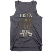 Funny Cat I Like You I'll Kill You Last Tank Top