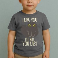 Funny Cat I Like You I'll Kill You Last Toddler T-Shirt