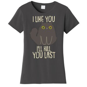 Funny Cat I Like You I'll Kill You Last Women's T-Shirt