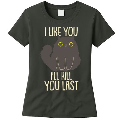 Funny Cat I Like You I'll Kill You Last Womens T-Shirt