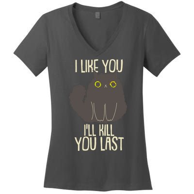 Funny Cat I Like You I'll Kill You Last Women's V-Neck T-Shirt