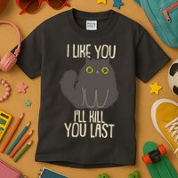 Funny Cat I Like You I'll Kill You Last Kids T-Shirt