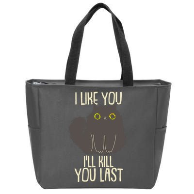 Funny Cat I Like You I'll Kill You Last Zip Tote Bag