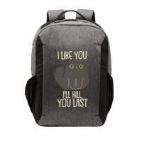 Funny Cat I Like You I'll Kill You Last Vector Backpack