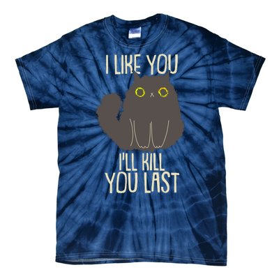 Funny Cat I Like You I'll Kill You Last Tie-Dye T-Shirt