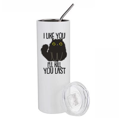 Funny Cat I Like You I'll Kill You Last Stainless Steel Tumbler