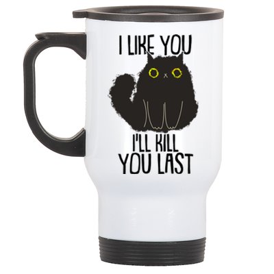 Funny Cat I Like You I'll Kill You Last Stainless Steel Travel Mug