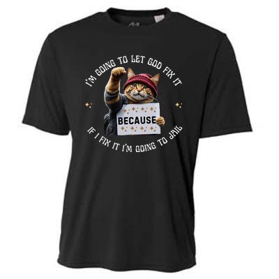 Funny Cat IM Going To Let God Fix It Because If I Fix It Cooling Performance Crew T-Shirt