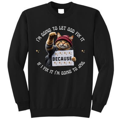 Funny Cat IM Going To Let God Fix It Because If I Fix It Sweatshirt