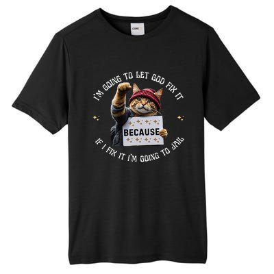 Funny Cat IM Going To Let God Fix It Because If I Fix It Tall Fusion ChromaSoft Performance T-Shirt