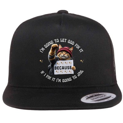 Funny Cat IM Going To Let God Fix It Because If I Fix It Flat Bill Trucker Hat