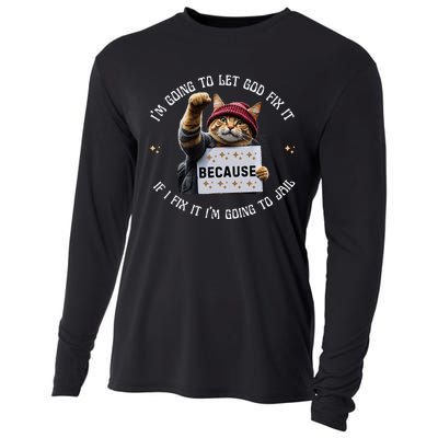 Funny Cat IM Going To Let God Fix It Because If I Fix It Cooling Performance Long Sleeve Crew