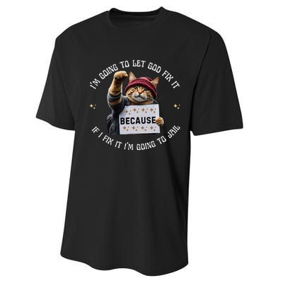 Funny Cat IM Going To Let God Fix It Because If I Fix It Performance Sprint T-Shirt