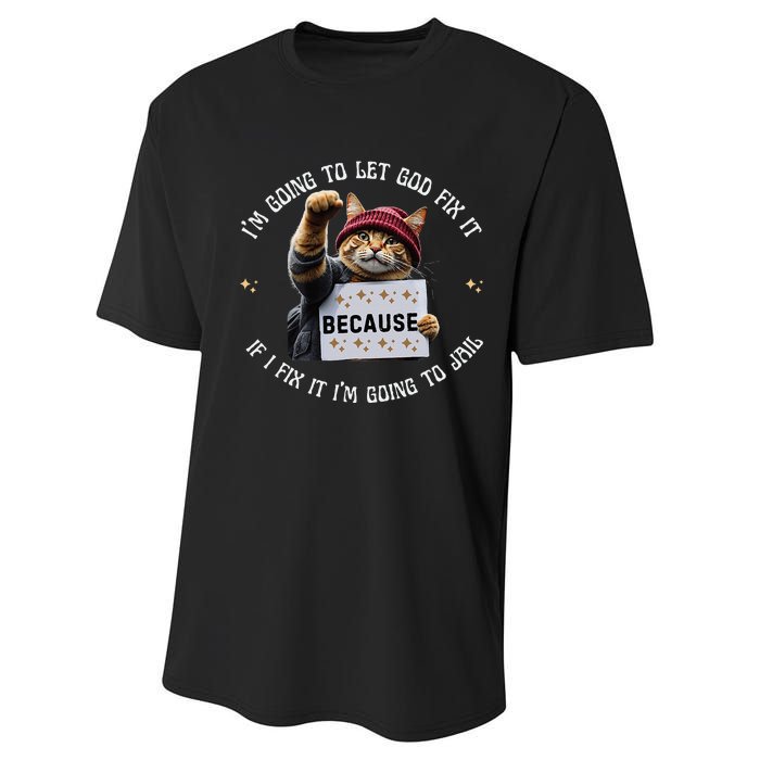 Funny Cat IM Going To Let God Fix It Because If I Fix It Performance Sprint T-Shirt