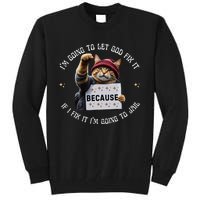 Funny Cat IM Going To Let God Fix It Because If I Fix It Tall Sweatshirt