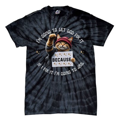 Funny Cat IM Going To Let God Fix It Because If I Fix It Tie-Dye T-Shirt