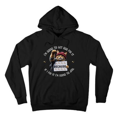 Funny Cat IM Going To Let God Fix It Because If I Fix It Tall Hoodie