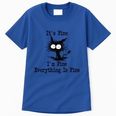 Funny Cat ItS Fine IM Fine Everything Is Fine Great Gift Tall T-Shirt