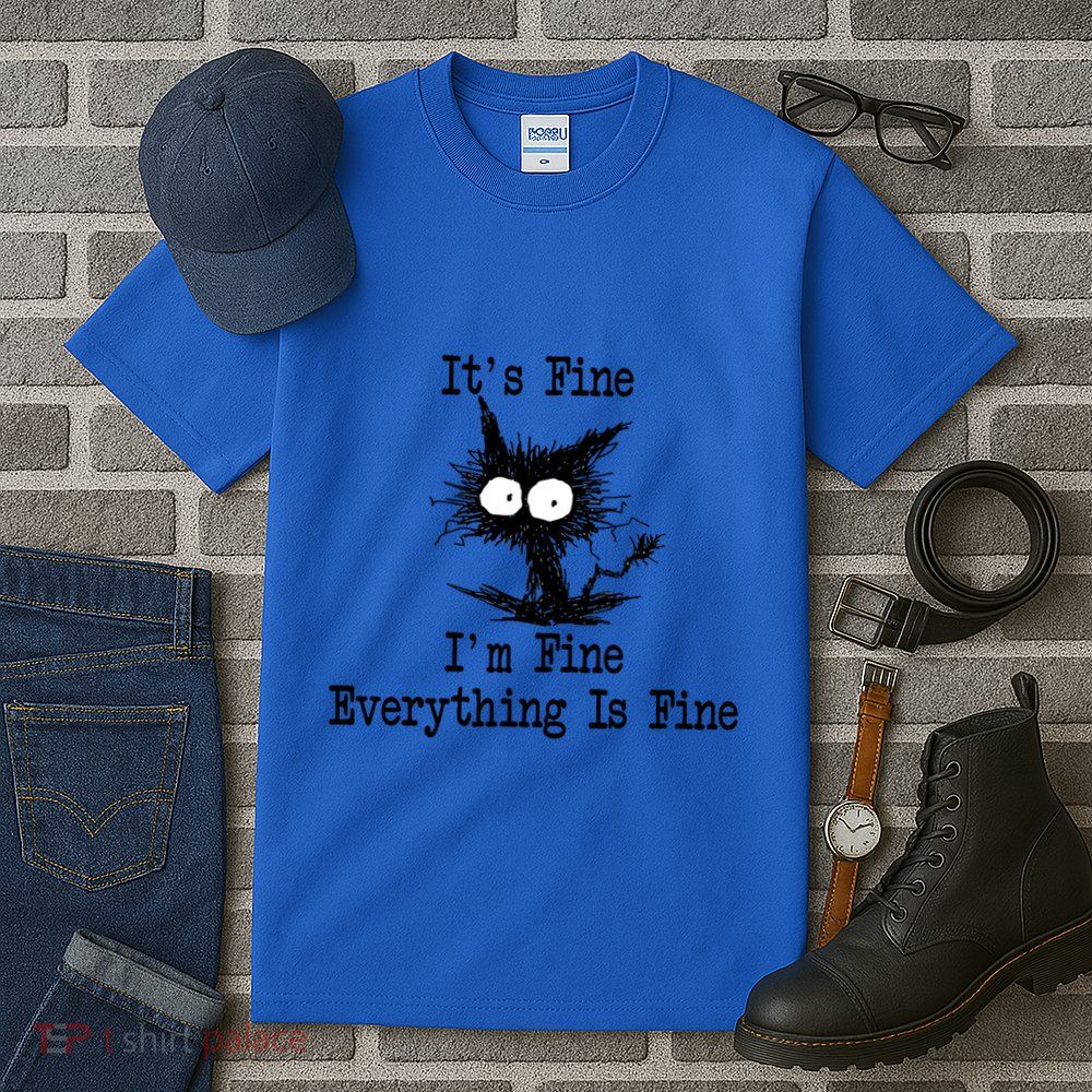 Funny Cat ItS Fine IM Fine Everything Is Fine Great Gift Tall T-Shirt