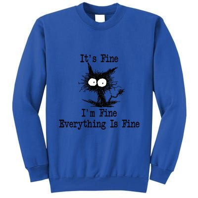 Funny Cat ItS Fine IM Fine Everything Is Fine Great Gift Tall Sweatshirt