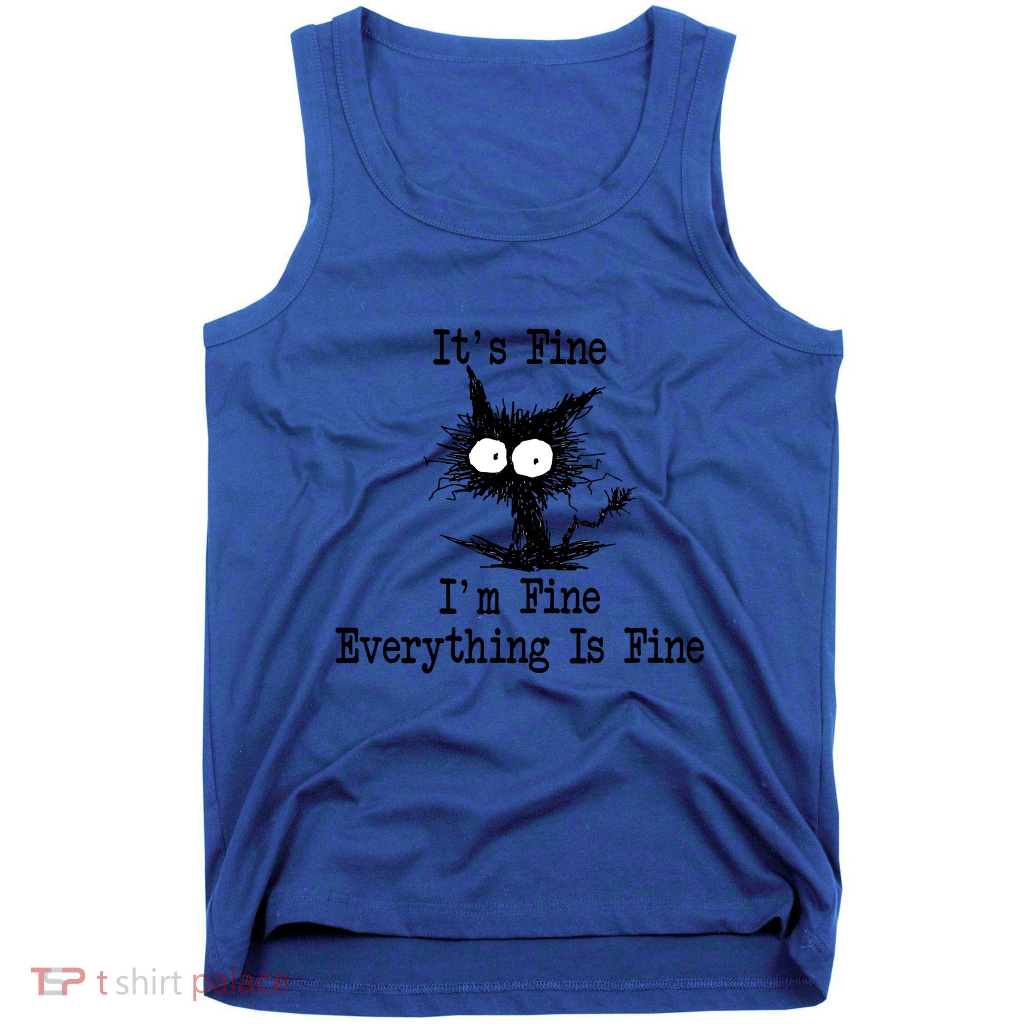 Funny Cat ItS Fine IM Fine Everything Is Fine Great Gift Tank Top