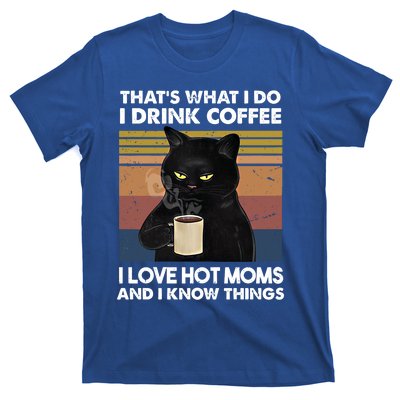 Funny Cat I Coffee I Love Hot Moms And Know I Things Meaningful Gift T-Shirt