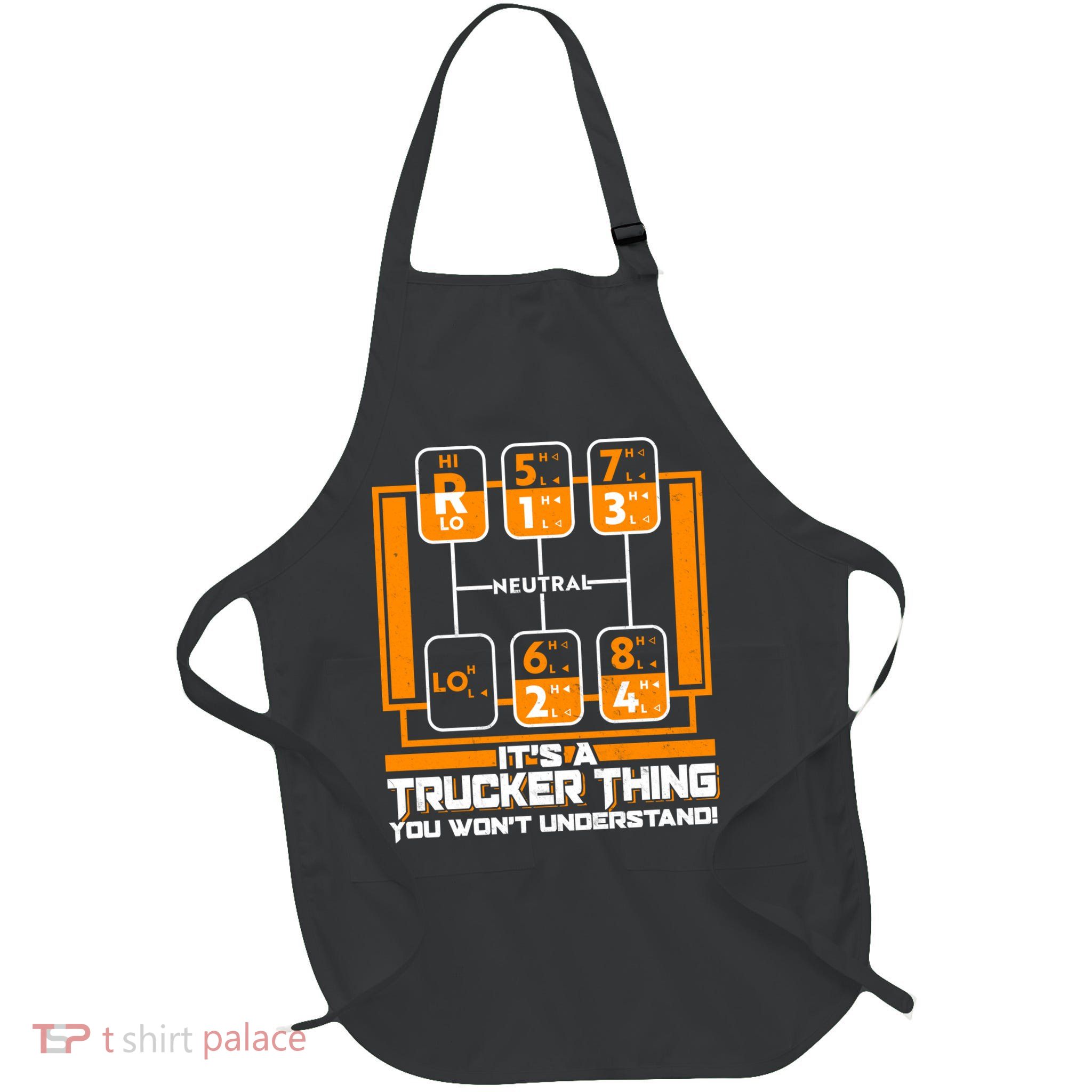 Funny Cool It's A Trucker Thing You Won't Understand 18 Speed Shift Apron
