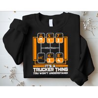 Funny Cool It's A Trucker Thing You Won't Understand 18 Speed Shift Sweatshirt