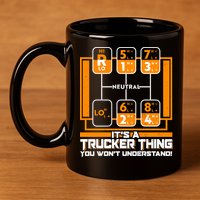 Funny Cool It's A Trucker Thing You Won't Understand 18 Speed Shift 11oz C Handle Ceramic Mug