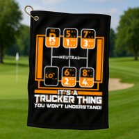 Funny Cool It's A Trucker Thing You Won't Understand 18 Speed Shift Golf Towel