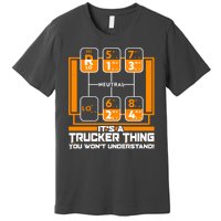 Funny Cool It's A Trucker Thing You Won't Understand 18 Speed Shift Premium T-Shirt