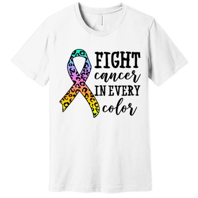 Fight Cancer In Every Color Ribbon Premium T-Shirt