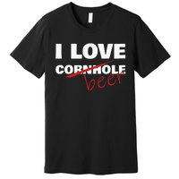 Funny Cornhole I Love Cornhole Beer Cornhole Premium T-Shirt