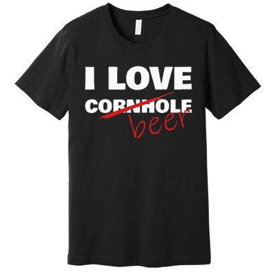 Funny Cornhole I Love Cornhole Beer Cornhole Premium T-Shirt