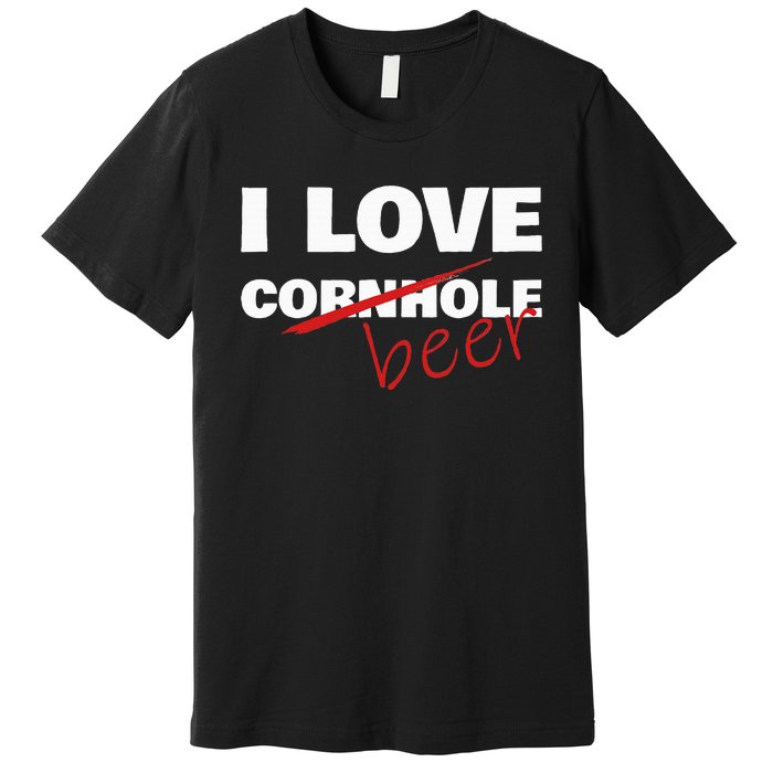 Funny Cornhole I Love Cornhole Beer Cornhole Premium T-Shirt