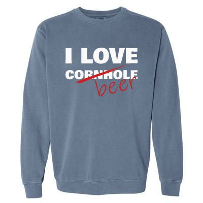 Funny Cornhole I Love Cornhole Beer Cornhole Garment-Dyed Sweatshirt