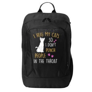 Funny Cat I Hug My Cat So I Don't Punch People In The Throat City Backpack