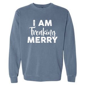 Funny Christmas I Am Freaking Merry Gift Garment-Dyed Sweatshirt