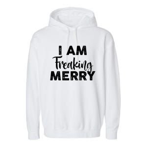 Funny Christmas I Am Freaking Merry Gift Garment-Dyed Fleece Hoodie