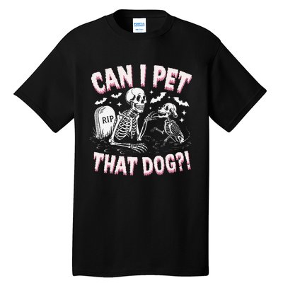 Funny Can I Pet That Dog Halloween Skeleton Spooky Season Tall T-Shirt