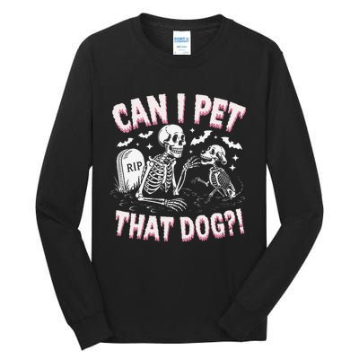 Funny Can I Pet That Dog Halloween Skeleton Spooky Season Tall Long Sleeve T-Shirt