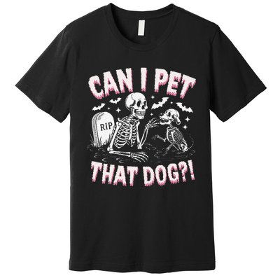 Funny Can I Pet That Dog Halloween Skeleton Spooky Season Premium T-Shirt