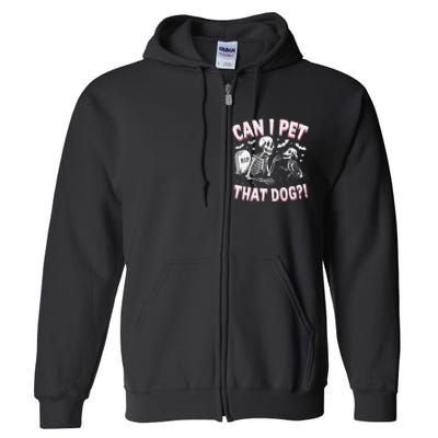 Funny Can I Pet That Dog Halloween Skeleton Spooky Season Full Zip Hoodie