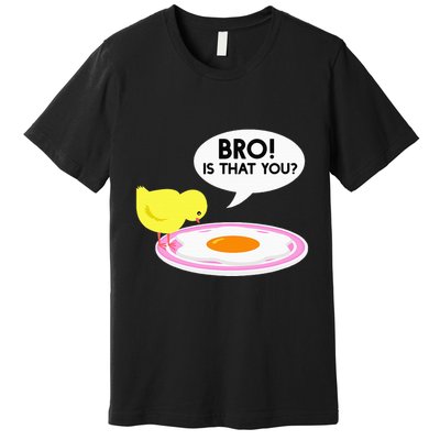 Funny Chicken Is That You Bro Premium T-Shirt