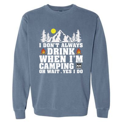 Funny Camper Im Dont Always When Im Camping Funny Gift Garment-Dyed Sweatshirt