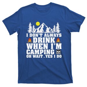 Funny Camper Im Dont Always When Im Camping Funny Gift T-Shirt