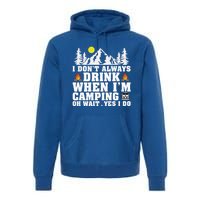 Funny Camper Im Dont Always When Im Camping Funny Gift Premium Hoodie